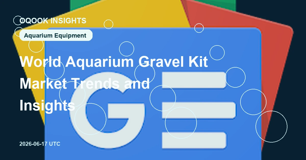 World Aquarium Gravel Kit Market Trends and Insights